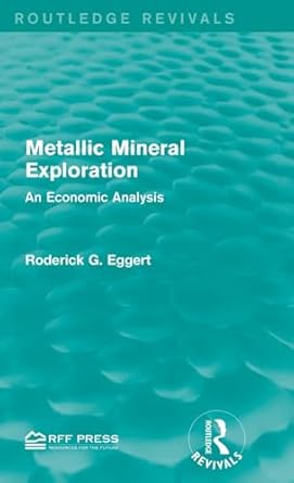 metallic mineral exploration an economic analysis 1st edition roderick g eggert 1138950777, 978-1138950771