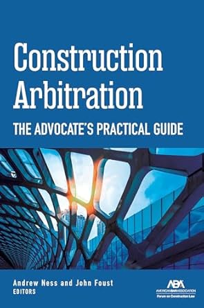 construction arbitration the advocates practical guide 1st edition ness andrew w andrew w ness andrew w ness