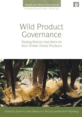 wild product governance finding policies that work for non timber forest products 1st edition sarah a laird