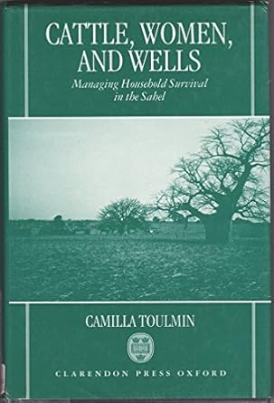 cattle women and wells managing household survival in the sahel 1st edition camilla toulmin 0198290063,