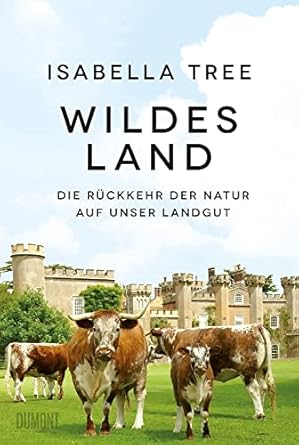 wildes land die ruckkehr der natur auf unser landgut 1st edition isabella tree 3832181822, 978-3832181826