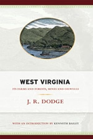 west virginia its farms and forests mines and oil wells 1st edition j r dodge ,kenneth r bailey 193597811x,