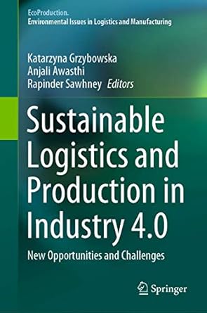 sustainable logistics and production in industry 4 0 new opportunities and challenges 1st edition katarzyna
