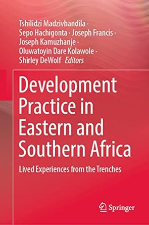 development practice in eastern and southern africa lived experiences from the trenches 1st edition tshilidzi