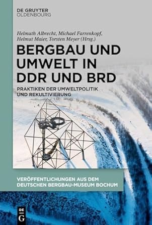 Bergbau Und Umwelt In Ddr Und Brd Praktiken Der Umweltpolitik Und Rekultivierung