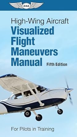 high wing aircraft visualized flight maneuvers manual for pilots in training 1st edition aviation supplies
