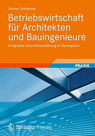 betriebswirtschaft fur architekten und bauingenieure erfolgreiche unternehmensfuhrung im planungsburo 1st
