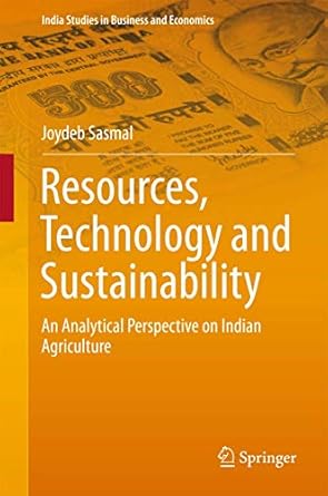 resources technology and sustainability an analytical perspective on indian agriculture 1st edition joydeb