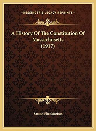 a history of the constitution of massachusetts 1st edition samuel eliot morison 1169758096, 978-1169758094