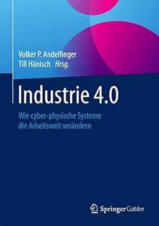industrie 4 0 wie cyber physische systeme die arbeitswelt verandern 1st edition volker p andelfinger ,till