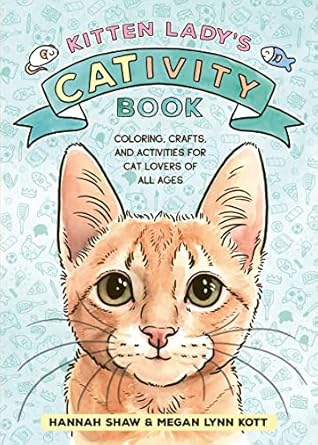 kitten ladys cativity book coloring crafts and activities for cat lovers of all ages 1st edition hannah shaw