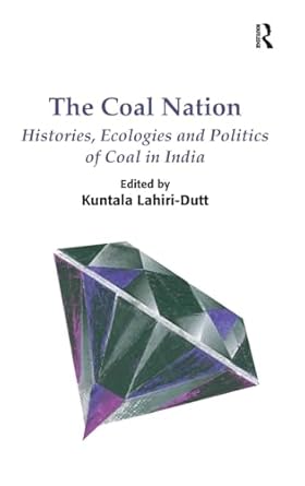 the coal nation histories ecologies and politics of coal in india 1st edition kuntala lahiri dutt 1472424700,
