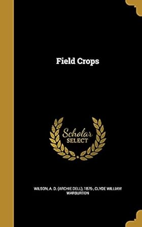 field crops 1st edition clyde william warburton ,a d 1875 wilson 1362255424, 978-1362255420