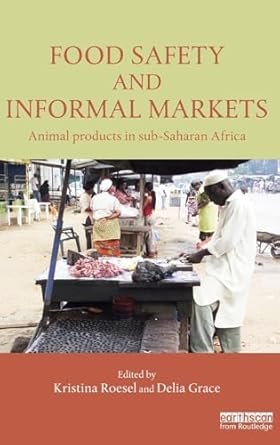 food safety and informal markets animal products in sub saharan africa 1st edition kristina roesel ,delia