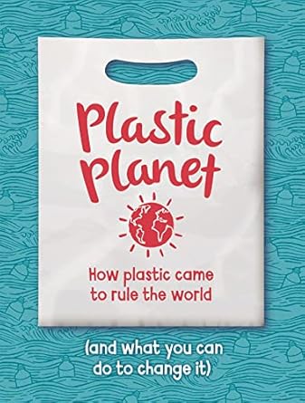 plastic planet how plastic came to rule the world 1st edition georgia amson bradshaw 1445165708,