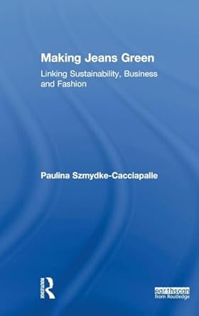 making jeans green linking sustainability business and fashion 1st edition paulina szmydke cacciapalle