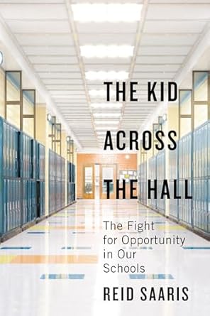 the kid across the hall the fight for opportunity in our schools 1st edition reid saaris 1503615278,
