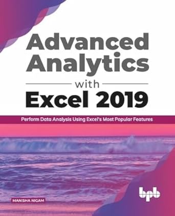 advanced analytics with excel 2019 perform data analysis using excels most popular features 1st edition