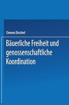 bauerliche freiheit und genossenschaftliche koordination untersuchungen zur landwirtschaft in der vertikalen