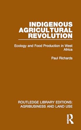 indigenous agricultural revolution ecology and food production in west africa 1st edition paul richards