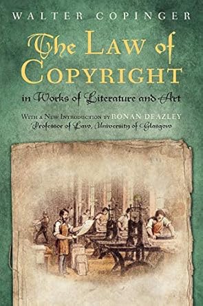 the law of copyright in works of literature and art 1st edition walter arthur copinger ,ronan deazley