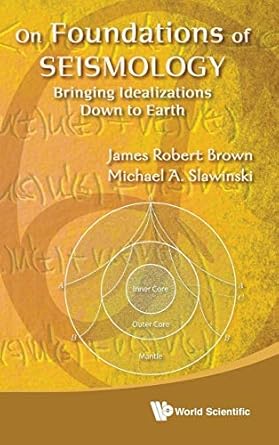 on foundations of seismology bringing idealizations down to earth 1st edition james robert brown ,michael a