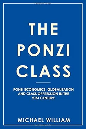 the ponzi class ponzi economics globalization and class oppression in the 21st century 1st edition michael