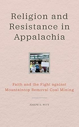 religion and resistance in appalachia faith and the fight against mountaintop removal coal mining 1st edition