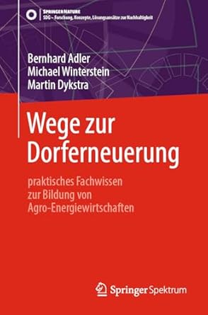 wege zur dorferneuerung praktisches fachwissen zur bildung von agro energiewirtschaften 1st edition bernhard