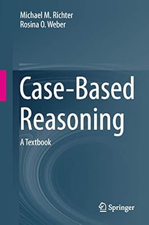 case based reasoning a textbook 1st edition michael m richter ,rosina o weber 364240166x, 978-3642401664