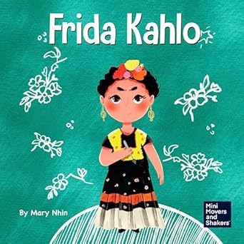 frida kahlo a kids book about expressing yourself through art 1st edition mary nhin 1637311664, 978-1637311660