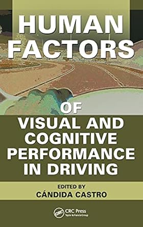 human factors of visual and cognitive performance in driving 1st edition candida castro 1420055305,