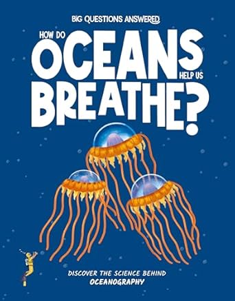 how do oceans help us breathe discover the science behind oceanography 1st edition eliza jeffery ,daniel