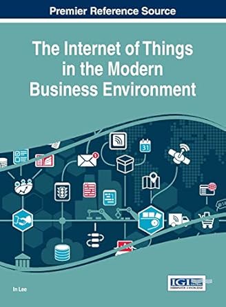 the internet of things in the modern business environment 1st edition in lee 1522521046, 978-1522521044