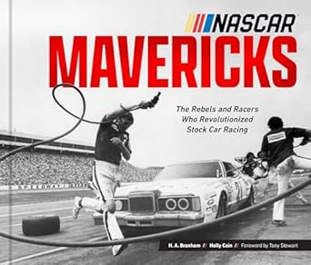 nascar mavericks the rebels and racers who revolutionized stock car racing 1st edition h a branham ,holly