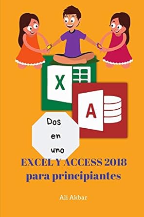 dos en uno excel y access 2018 para principiantes 1st edition ali akbar ,zico pratama putra 1726813797,