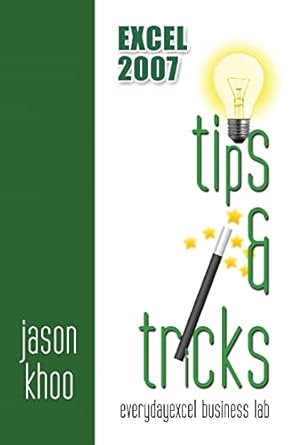 excel 2007 tips and tricks 1st edition mr jason khoo 148400860x, 978-1484008607