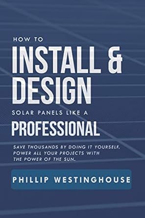 how to install and design solar panels like a professional save thousands by doing it yourself power all your