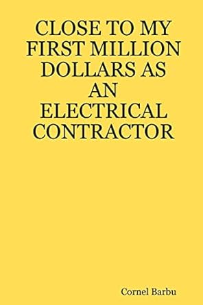 close to my first million dollars as an electrical contractor 1st edition cornel barbu 1430319690,