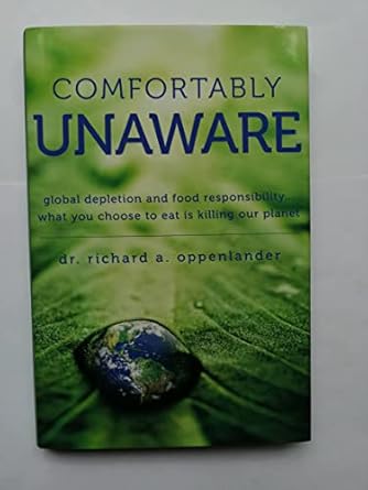 comfortably unaware global depletion and food responsibility what you choose to eat is killing our planet 1st