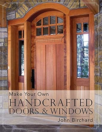 make your own handcrafted doors and windows 1st edition john birchard 1626548781, 978-1626548787
