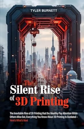 the silent rise of 3d printing the inevitable rise of 3d printing that the wealthy pay attention while others