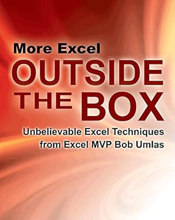 more excel outside the box unbelievable excel techniques from excel mvp bob umlas 1st edition bob umlas