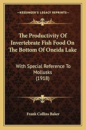 the productivity of invertebrate fish food on the bottom of oneida lake with special reference to mollusks