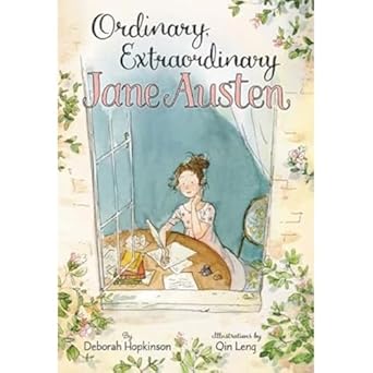ordinary extraordinary jane austen the story of six novels three notebooks a writing box and one clever girl