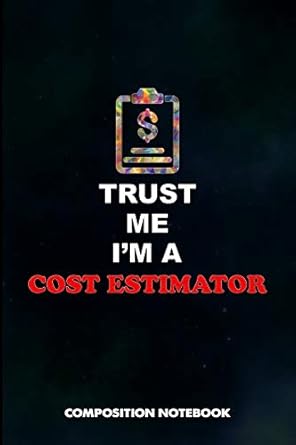trust me i am a cost estimator composition notebook birthday journal for business product manufacture