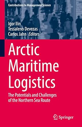 arctic maritime logistics the potentials and challenges of the northern sea route 1st edition igor ilin