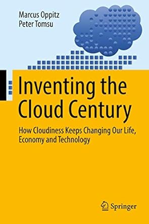 inventing the cloud century how cloudiness keeps changing our life economy and technology 1st edition marcus