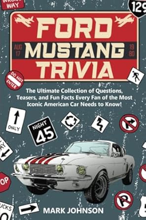 ford mustang trivia the ultimate collection of questions teasers and fun facts every fan of the most iconic