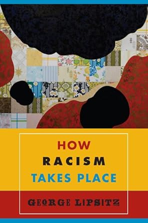 how racism takes place 1st edition george lipsitz 1439902569, 978-1439902561